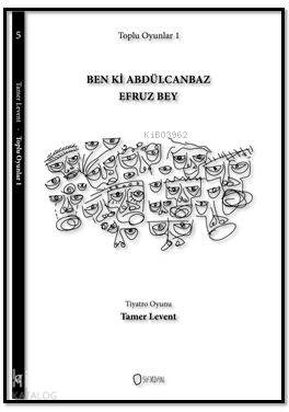  Toplu Oyunlar 1 Ben ki Abdülcanbaz Efruz Bey | Toplu Oyunlar 1 Ben ki Abdülcanbaz Efruz Bey | Tamer Levent | Selin Saygılı | Dramatik Yayınları | 9786058466241 