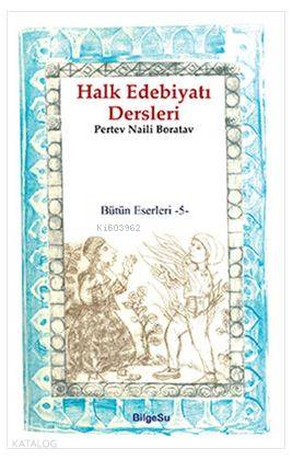  Halk Edebiyatı Dersleri / Bütün Eserleri 5 | Pertev Naili Boratav | Ali İmren | Bilgesu Yayıncılık | 9789944795760 | 