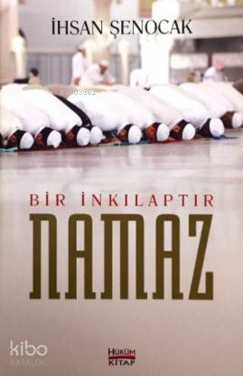  Bir İnkılaptır Namaz | Bir İnkılaptır Namaz | İhsan Şenocak | Hüküm Kitap | 9786056753619 