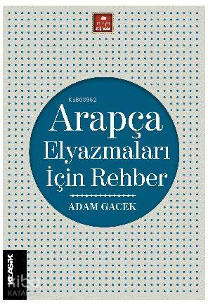  Arapça Elyazmaları İçin Rehber | Adam Gacek | Ali BenliM Cüneyt Kaya | Klasik Yayınları | 9789752484115 | 
