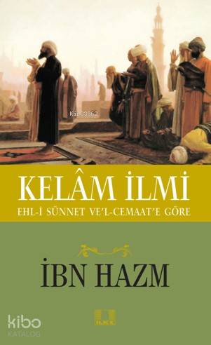  Kelâm İlmi | Kelâm İlmi | İbn Hazm | İlke Yayıncılık | 9786055961725 