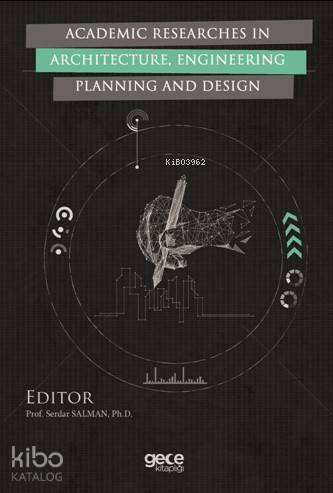  Academic Researches In Architecture Engineering Planning And Design | Kolektif | Serdar Salman | Gece Kitaplığı Yayınları | 9786052883945 | 