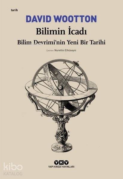  Bilimin İcadı Bilim Devriminin Yeni Bir Tarihi | Nurettin Elhüseyni | Ali Suat Ürgüplü | David Wootton | Yapı Kredi Yayınları ( YKY ) | 9789750843808 | 