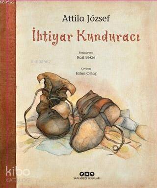  İhtiyar Kunduracı | İhtiyar Kunduracı | Hilmi Ortaç | Filiz Özdem | Attila Jozsef | Rozi Bekes | Yapı Kredi Yayınları ( YKY ) | 9789750843075 