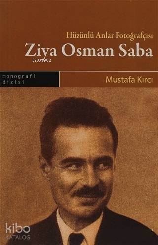 Hüzünlü Anlar Fotoğrafçısı Ziya Osman Saba; Hayatı - Eserleri -Sanatı