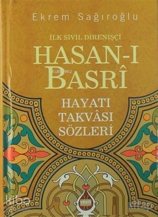  İlk Sivil Direnişçi Hasanı Basri Hayatı Takvası Sözleri | Ekrem Sağıroğlu | Yasin Yayınevi | 9789944356763 | 