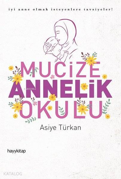  Mucize Annelik Okulu | Mucize Annelik Okulu | Asiye Türkan | Hayy Kitap | 9786052214923 