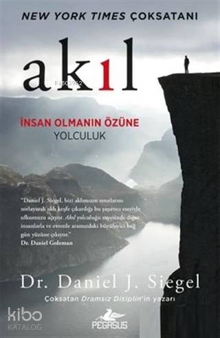  Akıl İnsan Olmanın Özüne Yolculuk | Daniel J Siegel | Pegasus Yayıncılık | 9786052997420 | 