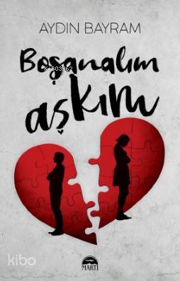  Boşanalım Aşkım | Aydın Bayram | Şahin Güç | Filiz Odabaş | Koray Sarıdoğan | Martı Yayınları | 9786050321104 | 