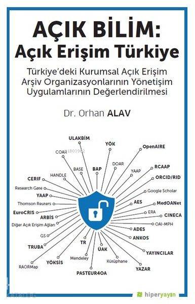  Açık Bilim Açık Erişim Türkiye Türkiyedeki Kurumsal Açık Erişim Arşiv Organizasyonlarının Yönetişim Uygulamlarının Değerlendirilmesi | Ömer Kürşad Tüfekçi | Hiper Yayınları | 9786052810620 | 