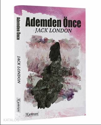  Ademden Önce | Jack London | Rabia Eroğlu | Kumran Yayınları | 9786057915139 | 