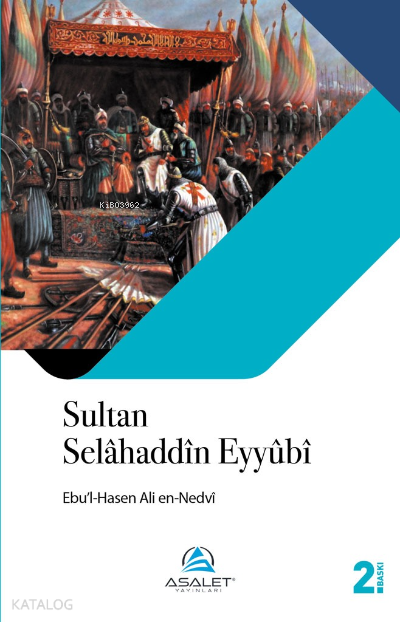  Sultan Selahaddin Eyyubi | Sultan Selahaddin Eyyubi | Recep Songül | Diyaettin Uysal | Ebul Hasen Ali en Nedvî | Asalet Yayınları | 9786257297202 