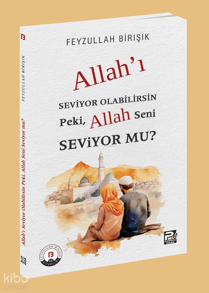  Allahı Seviyor Olabilirsin Peki Allah Seni Seviyor mu | Allahı Seviyor Olabilirsin Peki Allah Seni Seviyor mu | Feyzullah Birışık | Karınca & Polen Yayınları | 9786256855120 