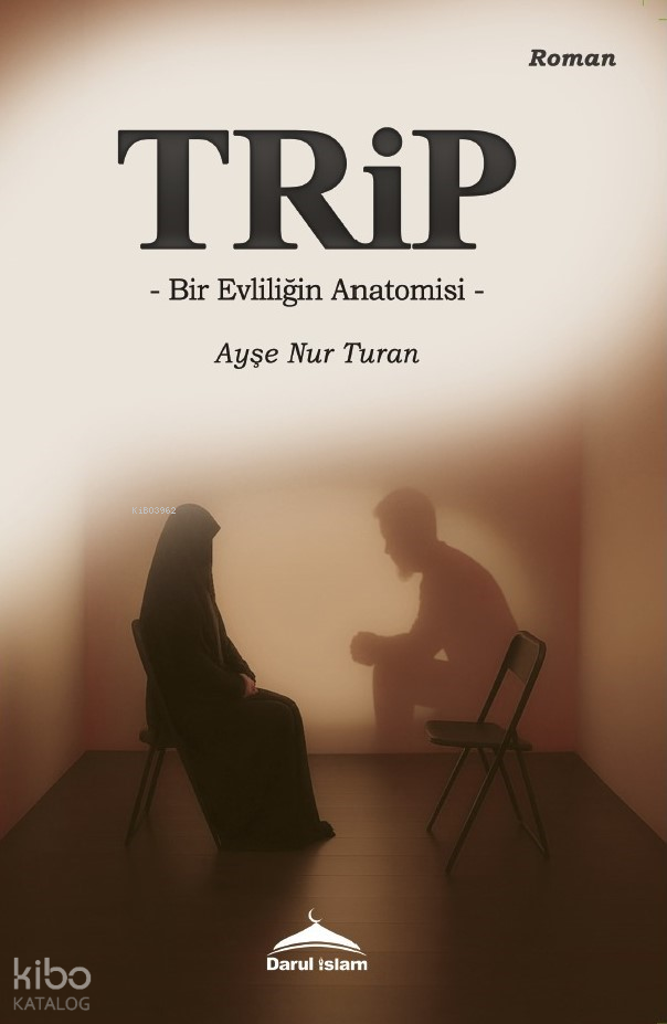  Trip Bir Evliliğin Anatomisi | Trip Bir Evliliğin Anatomisi | Ayşe Nur Turan | Darul İslam Yayınları | 9786259715230 