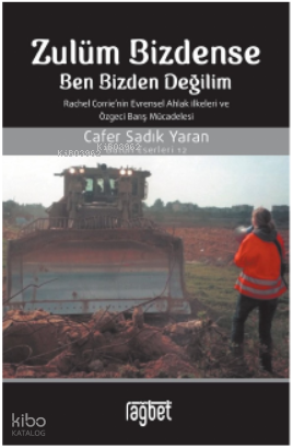 Zulüm Bizdense Ben Bizden Değilim;Rachel Corrie'nin Evrensel Ahlak İlkeleri ve Özgeci Barış Mücadelesi