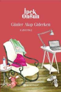  Günler Akıp Giderken | İpek Ongun | Epsilon Yayınevi | 9789944821193 | 