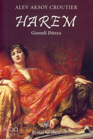  Harem Gizemli Dünya | Harem Gizemli Dünya | Alev Aksoy Croutier | Remzi Kitabevi | 9789751413628 