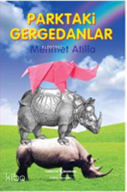  Parktaki Gergedanlar | Parktaki Gergedanlar | Mehmet Atilla | Türkiye İş Bankası Kültür Yayınları | 9789944889568 
