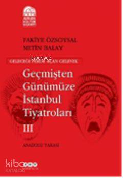  Geçmişten Günümüze İstanbul Tiyatroları (Kutulu 3 cilt) | Geçmişten Günümüze İstanbul Tiyatroları (Kutulu 3 cilt) | Kolektif | Şilan Evirgen | Yapı Kredi Yayınları ( YKY ) | 9789750819322 