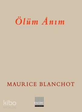  Ölüm Anım | Ölüm Anım | Maurice Blanchot | Bahadır Turan | Encore Yayınları | 9786058768918 