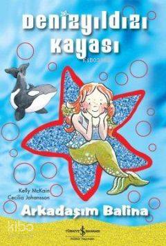  Denizyıldızı Kayası Arkadaşım Balina | Denizyıldızı Kayası Arkadaşım Balina | Kelly Mckain | Türkiye İş Bankası Kültür Yayınları | 9786053604662 