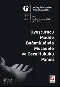  Uyuşturucu Madde Bağımlılığıyla Mücadele ve Ceza Hukuku Paneli Doğuş Üniversitesi Hukuk Fakültesi 9 Mayıs 2011 | Murat Balcı | Seçkin Yayıncılık | 9789750217449 | 