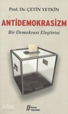  Antidemokrasizm Bir Demokrasi Eleştirisi | Çetin Yetkin | Gürer Yayınları | 9786055785505 | 