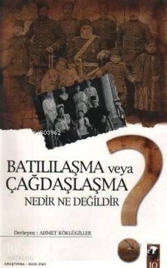  Batılılaşma veya Çağdaşlaşma Nedir ne Değildir | Ahmet Köklügiller | IQ Kültür Sanat Yayıncılık | 9789752552418 | 