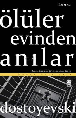  Ölüler Evinden Anılar | Fyodor Mihayloviç Dostoyevski | Leyla Şener | Timaş Yayınları | 9786050813098 | 