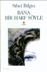  Bana Bir Harf Söyle | Sibel Bilgin | Can Yayınları | 9789755105444 | 