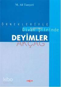  Örnekleriyle Divan Şiirinde Deyimler | M Ali Tanyeri | Akçağ Basım Yayım Pazarlama | 9789753382410 | 
