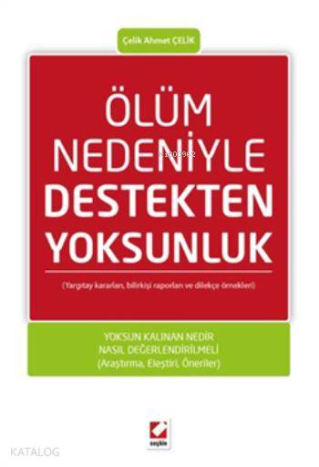  Ölüm Nedeniyle Destekten Yoksunluk Yargıtay Kararları Bilirkişi Raporları ve Dilekçe Örnekleri | Ölüm Nedeniyle Destekten Yoksunluk Yargıtay Kararları Bilirkişi Raporları ve Dilekçe Örnekleri | Çelik Ahmet Çelik | Seçkin Yayıncılık | 9789750230776 