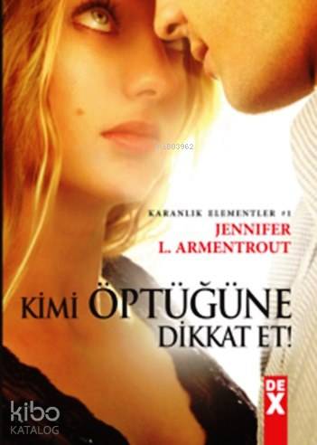  Kimi Öptüğüne Dikkat Et Karanlık Elementler | Jennifer L Armentrout | Bilge N Zileli Alkım | Dex Kitap | 9786050923490 | 