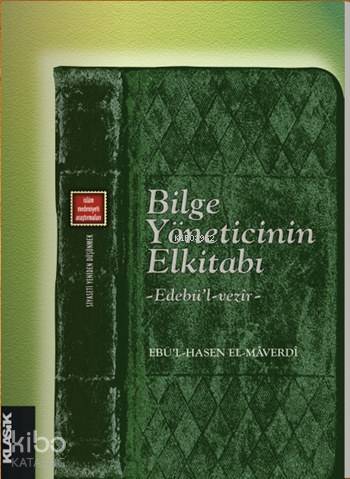  Bilge Yöneticinin El Kitabı Edebül vezîr Siyaseti Yeniden Düşünmek 4 | Ebul Hasan Habib el Maverdi | İbrahim Barca | Eyyüp Said KayaHızır Murat KöseÖzgür Kavak | Salih Pulcu | Sibel Yalçın | Mustafa Demiray | Klasik Yayınları | 9786055245313 | 