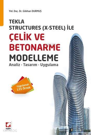  Çelik ve Betonarme Modelleme Analiz Tasarım Uygulama Tekla Structures (X Steel) ile | Çelik ve Betonarme Modelleme Analiz Tasarım Uygulama Tekla Structures (X Steel) ile | Gökhan Durmuş | Seçkin Yayıncılık | 9789750230387 