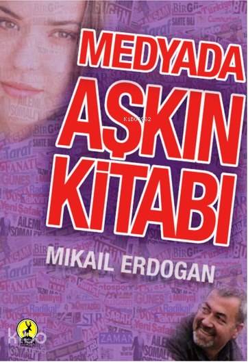  Medyada Aşkın Kitabı | Medyada Aşkın Kitabı | Mikail Erdoğan | Kutlu Birkan | Tarık Göğüsgeren | Ceren Yayıncılık ve Kitabevi | 9786055553685 