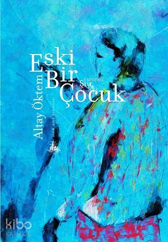  Eski Bir Çocuk | Altay Öktem | Yitik Ülke Yayınları | 9786054841639 | 