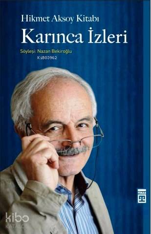  Karınca İzleri Hikmet Aksoy Kitabı | Nazan Bekiroğlu | Timaş Tarih | 9786050819304 | 