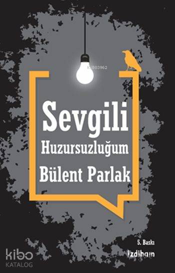  Sevgili Huzursuzluğum | Bülent Parlak | İzdiham Yayınları | 9786056516863 | 