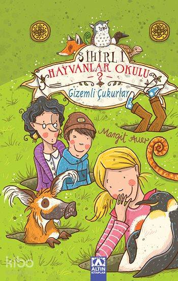 Gizemli Çukurlar Sihirli Hayvanlar Okulu 2 | Gizemli Çukurlar Sihirli Hayvanlar Okulu 2 | Suzan Cenani Alioğlu | Margit Auer | Altın Kitaplar | 9789752119666 