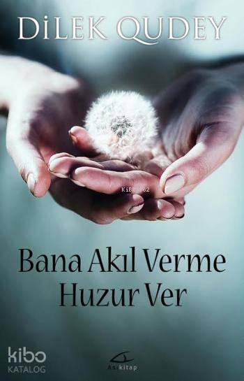  Bana Akıl Verme Huzur Ver | Dilek Qudey | İsmet Gülseçgin | Asi Kitap Yayınları | 9786056548048 | 