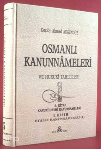  Osmanlı Kanunnameleri ve Hukuki Tahlilleri 5 | Osmanlı Kanunnameleri ve Hukuki Tahlilleri 5 | Ahmed Akgündüz | Osmanlı Araştırmaları Vakfı Yayınları | 3000738100048 