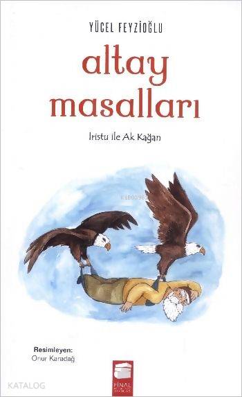  Altay Masalları İristu ile Ak Doğan | Altay Masalları İristu ile Ak Doğan | Yücel Feyzioğlu | Final Kültür Sanat Yayınları | 9786053745723 