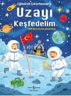  Eğlenceli Çıkartmalarla Uzayı Keşfedelim | Eğlenceli Çıkartmalarla Uzayı Keşfedelim | Sevgi Atlıhan | Sam Smith | Alistar | Türkiye İş Bankası Kültür Yayınları | 9786053323365 