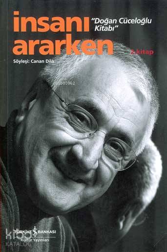  İnsanı Ararken Doğan Cüceloğlu Kitabı 2 Kitap | İnsanı Ararken Doğan Cüceloğlu Kitabı 2 Kitap | Canan Dila | Türkiye İş Bankası Kültür Yayınları | 9789754586473 