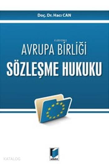  Avrupa Birliği Sözleşme Hukuku | Avrupa Birliği Sözleşme Hukuku | Hacı Can | Adalet Yayınevi | 9786051467887 