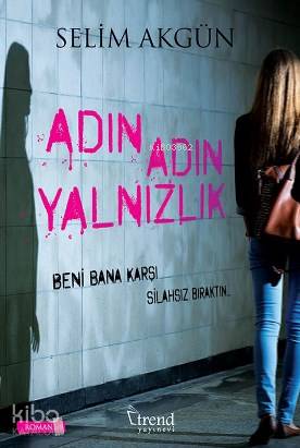  Adın Adın Yalnızlık | Adın Adın Yalnızlık | Selim Akgün | Selim AkgünSelim Akgün | Trend Yayınevi | 9789944342520 