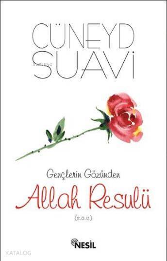  Gençlerin Gözünden Allah Resulü (sav) | Cüneyd Suavi | Ekrem Altıntepe | Yusuf Yıldız | Gökhan Koç | Şerif Ali Arslan | Nesil Yayınları | 9786051830018 | 