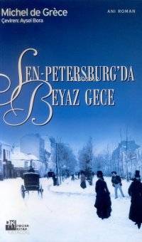  Sen Petersburgda Beyaz Gece | Michel De Grèce | Aysel Bora | Doğan Kitap | 9789756612453 | 