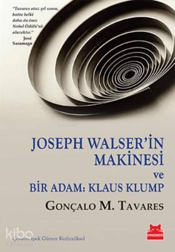  Joseph Walserin Makinesi Ve Bir Adam Klaus Klump | Joseph Walserin Makinesi Ve Bir Adam Klaus Klump | Gonçalo M Tavares | İpek Gürsoy Kutluyüksel | Kırmızıkedi Yayınevi | 9786059658423 